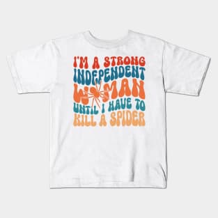 I'm A Strong Independent Woman Until I Have To K!ll A Spider Kids T-Shirt